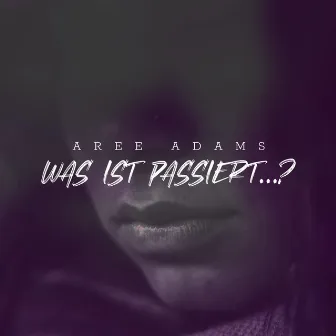 Was ist passiert...? by Aree Adams