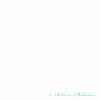 Remixed by D_rradio