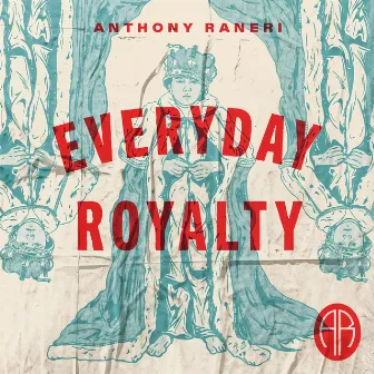 Everyday Royalty by Anthony Raneri