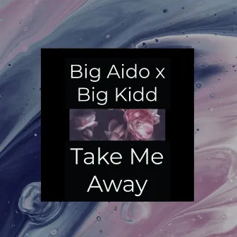 Take Me Away by Big Aido