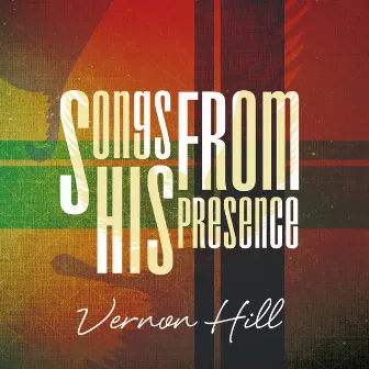 Songs from His Presence by Vernon Hill