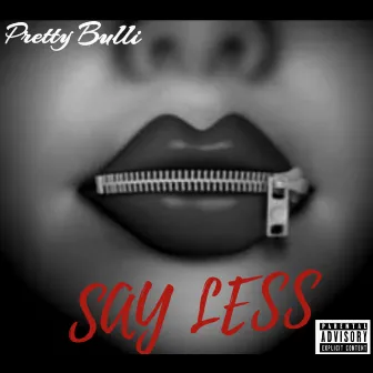 Say Less by Pretty Bulli