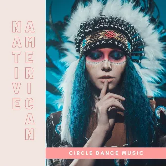 Native American Circle Dance Music: Flutes & Drumming for Falling in a Deep Trance for Mindfulness Meditation by Unknown Artist