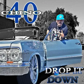 Drop IT Down by Chino 40