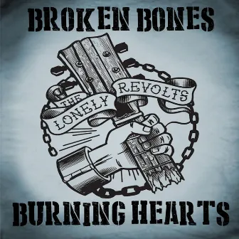 The Lonely Revolts - Broken Bones Burning Hearts by The Lonely Revolts