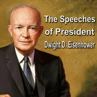 The Speeches of President Dwight D. Eisenhower by Dwight Eisenhower