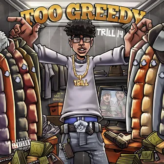 Too Greedy by Trill 14