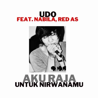 Aku Raja Untuk Nirwanamu by Udo