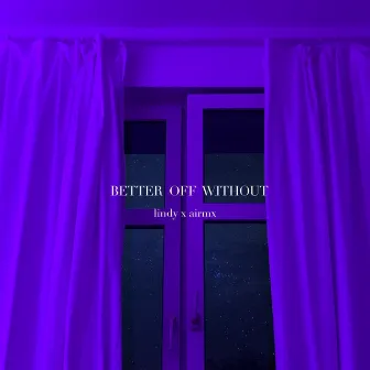 Better off Without by airmx