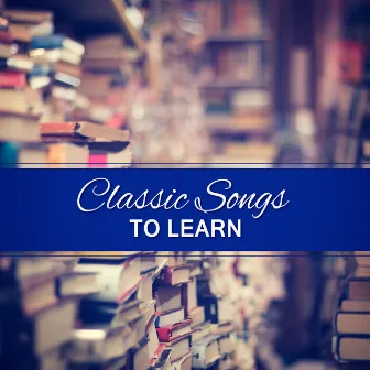 Classic Songs to Learn – Beethoven, Mozart to Work, Effective Learning wit Classical Music, Clear Mind by Studying Sessions Collection