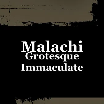 Grotesque Immaculate by Malachi