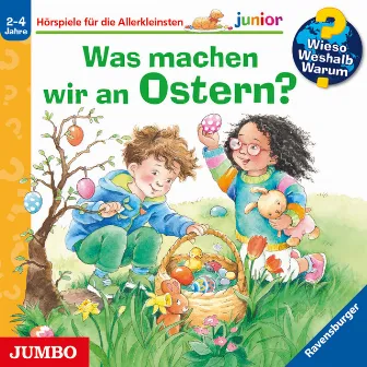 Was machen wir an Ostern? [Wieso? Weshalb? Warum? JUNIOR Folge 54] by Andrea Erne