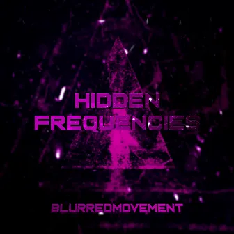 HIDDEN FREQUENCIES by BLURREDMOVEMENT