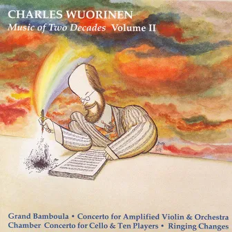 Wuorinen: Music of 2 Decades, Vol. 2 - Grand Bamboula / Chamber Concerto / Ringing Changes / Concerto for Amplified Violin by Daniel Shulman