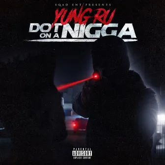 Dot on a Nigga by Yung Ru