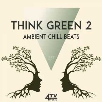 Think Green 2 - Ambient Chill Beats by Raffael Pirngruber