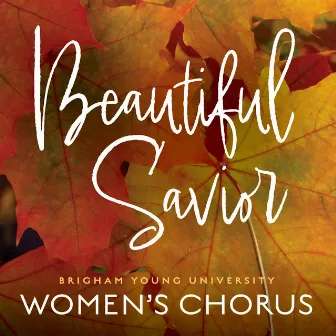 Beautiful Savior (Arr. R. Murphy for Women's Chorus) by BYU Women's Chorus