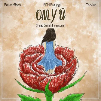 Only Ü (with Adm Prayoggi & TheJan) [feat. Sarah Firestone] by BounceBeatz