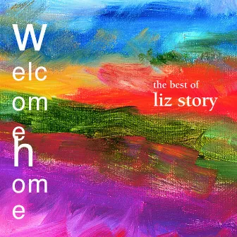 Welcome Home: The Best Of Liz Story by Liz Story