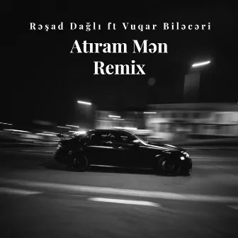 Atıram Mən (Remix) by Rəşad Dağlı