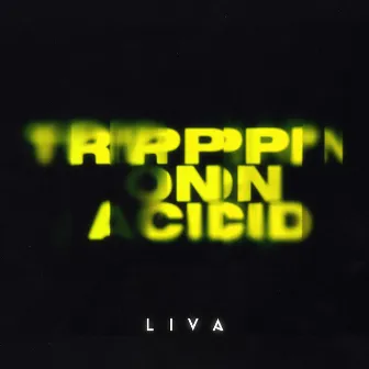 Trippin' on Acid by LIVA (BR)