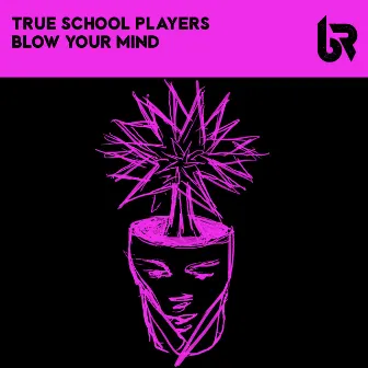 Blow Your Mind by True School Players