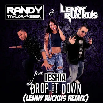 Drop It Down (Lenny Ruckus Remix) [feat. Ieshia] by Lenny Ruckus