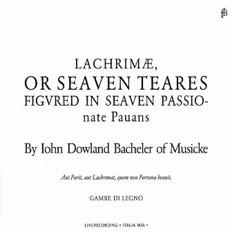 Dowland: Lachrimae or Seaven Teares by Gambe di Legno Consort