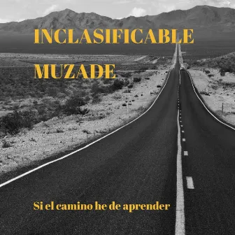 Si el Camino He de Aprender by INCLASIFICABLE