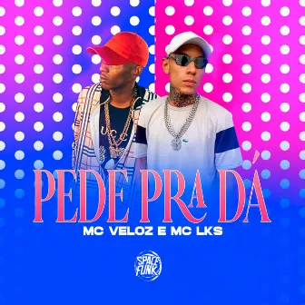 Pede pra Dá by MC LKS