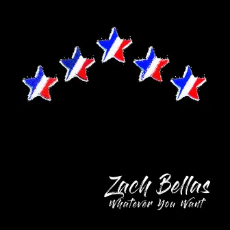 Whatever You Want by Zach Bellas