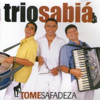 Tome Safadeza by Trio Sabiá