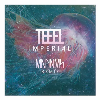 Imperial (MNYNMS Remix) - Single by Teeel