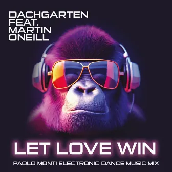 Let Love Win (Paolo Monti Electronic Dance Music Mix) by Dachgarten