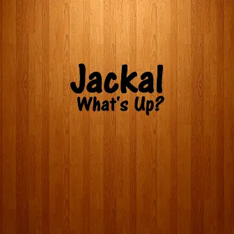 What's Up? by Jackal