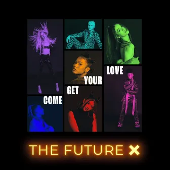 Come Get Your Love by The Future X