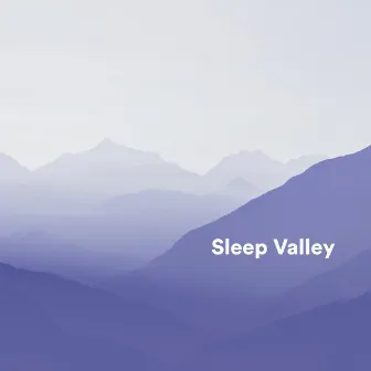 Sleep Valley by Sweet Baby Sleep Music