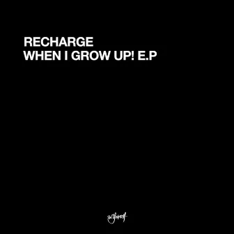 When I Grow Up! EP by Recharge