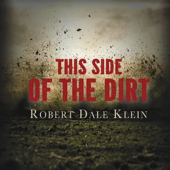 This Side of the Dirt by Robert Dale Klein