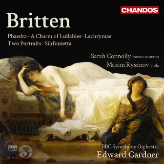 Britten: Phaedra, A Charm of Lullabies, Lachrymae, Two Portraits & Sinfonietta by Maxim Rysanov