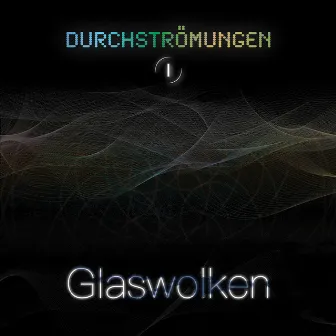 Durchströmungen 1 (Glaswolken) by Aus.Gleich