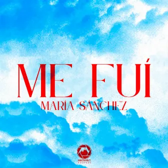 Me Fuí by María Sánchez