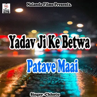 Yadav Ji Ke Betwa Patave Mal by Chhotu