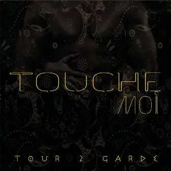 Touche-moi by Tour 2 Garde