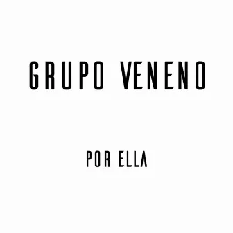 Por Ella by Grupo Veneno