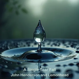 A Single Tear Fall by John Henderson