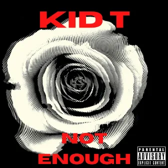 Not Enough by Kid T