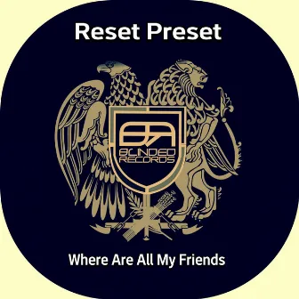 Where Are All My Friends by Reset Preset