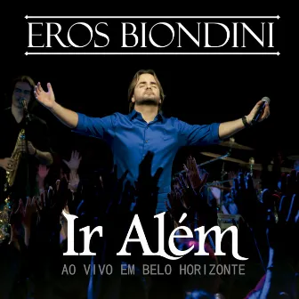 Ir Além: Ao Vivo em Belo Horizonte by Eros Biondini