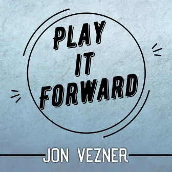 Play It Forward by Jon Vezner